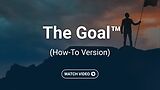The Goal™ (How-To Version)