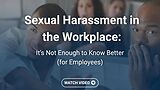 Sexual Harassment in the Workplace: It’s Not Enough to Know Better (Employees)