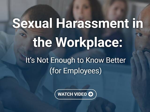 Sexual Harassment in the Workplace: It’s Not Enough to Know Better (Employees)