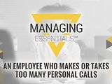 An Employee Who Makes or Takes Too Many Personal Calls (Managing Essentials™ Series)