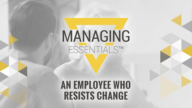An Employee Who Resists Change (Managing Essentials™ Series)
