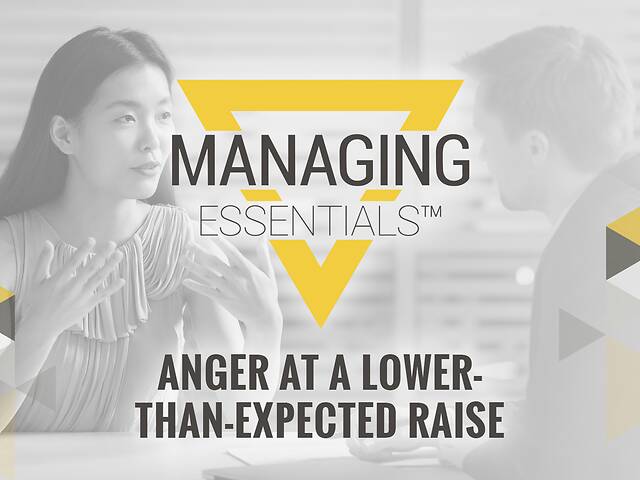 Anger at a Lower-Than-Expected Raise (Managing Essentials™ Series)