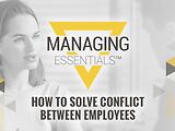 How to Solve Conflict Between Employees (Managing Essentials™ Series)