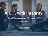 A.C.T. with Integrity: Real Situations for Discussions™ (Spanish)